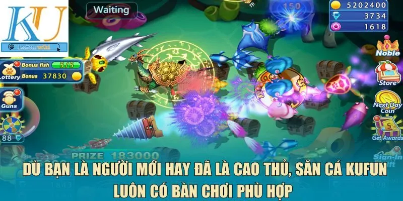săn cá Kufun luôn có bàn chơi phù hợp