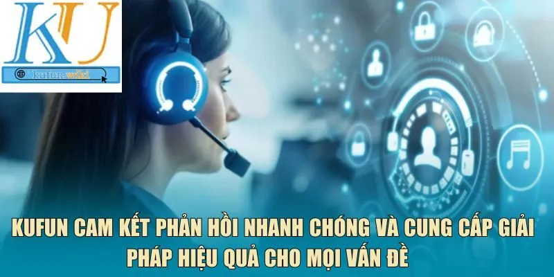  Kufun cam kết phản hồi nhanh chóng 