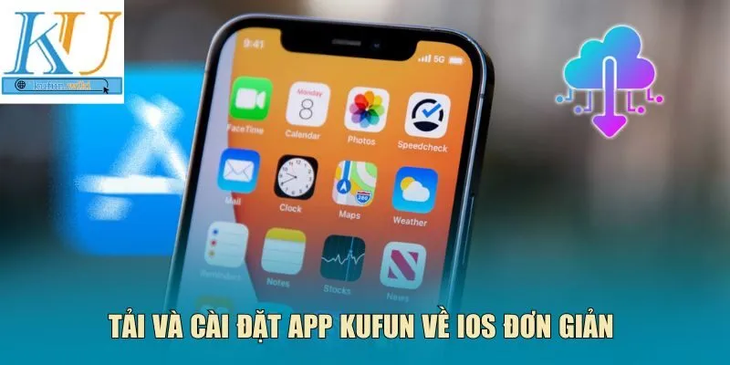 Tải và cài đặt app Kufun về iOS đơn giản